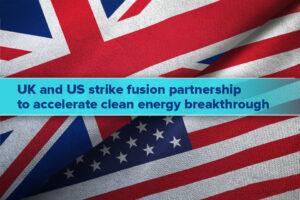 UK and US Join Forces to Propel Fusion Energy Innovations for a Greener Future