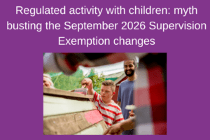 Unpacking the September 2026 Supervision Exemption Changes: Essential Insights on Regulated Activities with Children